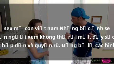 sex mẹ con việt nam Những bức ảnh sexy tá gợi cảm khiến người xem không thể rời mắt, đầy sức hấp dẫn và quyến rũ. Đừng bỏ lỡ các hình ảnh nóng bỏng này!
