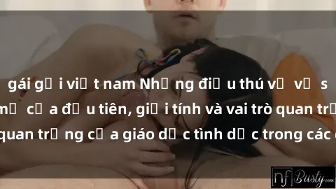 gái gọi việt nam Những điều thú vị về sex ở Bắc Âu: Sự mở cửa đầu tiên, giới tính và vai trò quan trọng của giáo dục tình dục trong các quốc gia này.