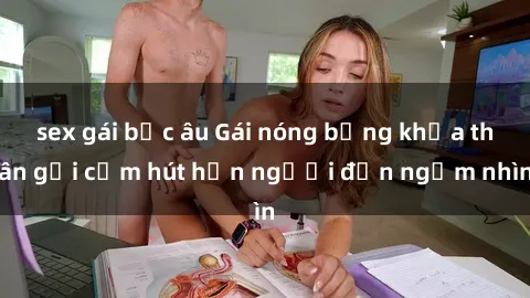 sex gái bắc âu Gái nóng bỏng khỏa thân gợi cảm hút hồn người đến ngắm nhìn