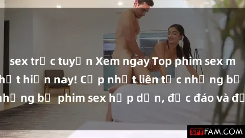 sex trực tuyến Xem ngay Top phim sex mới nhất đang hot nhất hiện nay! Cập nhật liên tục những bộ phim sex hấp dẫn, độc đáo và đầy kích thích.