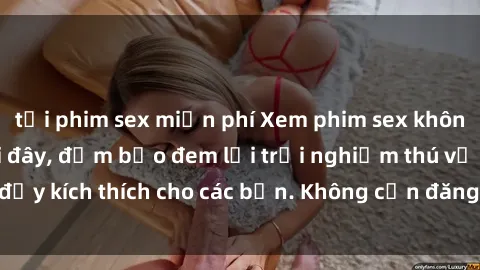 tải phim sex miễn phí Xem phim sex không che miễn phí tại đây, đảm bảo đem lại trải nghiệm thú vị và đầy kích thích cho các bạn. Không cần đăng ký, hoàn toàn miễn phí.